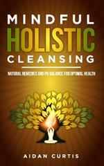 Mindful Holistic Cleansing: Natural Remedies and pH Balance for Optimal Health