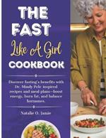 The Fast Like a Girl Cookbook with pictures: Discover fasting's benefits with Dr. Mindy Pelz-inspired recipes and meal plans-boost energy, burn fat, and balance hormones.