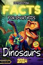 Interesting Facts for Smart Kids: DINOSAURS Illustrated FULL COLOR: An Educational Journey Through the World of Dinosaurs: Spark Their Interest in Science