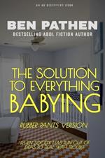 The Solution to Everything: Babying (Rubber Pants Version): An ABDL/Diapers/Rubber pants novel