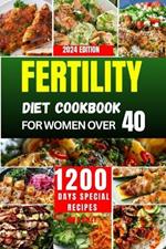 Fertility Diet Cookbook for Women Over 40: A Nutritious preconception approach to optimize your reproductive health at any age