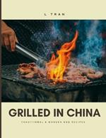 Grilled in China - Traditional and Modern BBQ Recipes: Flavors from the Far East: A Culinary Journey of BBQ Delights