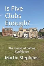 Is Five Clubs Enough?: The Pursuit of Golfing Confidence