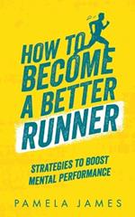 How To Become a Better Runner: Mental Strategies to Boost Performance: Running for beginners and improvers, motivational and reflective running, strategies to start running, running workout, running training- running inspiration for all types of runners!