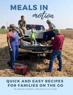 Meals in Motion: Quick And Easy Recipes For Families On The Go