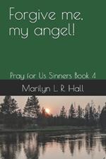 Forgive me, my angel!: Pray for Us Sinners Book 4