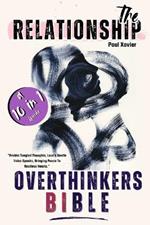 The Relationship Overthinkers Bible: A 10 In 1 Guide To Overcome Overthinking In A Relationship, How To Stop Overthinking After Being Cheated On, Think Positively and Also Cope With A Narcissist