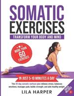 Somatic Exercises to Transform Your Body and Mind: In 5-10 minutes a day, this 30-day somatic workout plan relieves stress, balances emotions, manages pain, builds strength, and aids healthy weight.