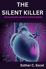 The Silent Killer: Uncovering the mysteries of heart disease