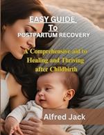 Easy Guide to Postpartum Recovery: A Comprehensive aid to Healing and Thriving after Childbirth