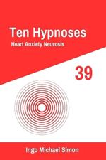 Ten Hypnoses 39: Heart Anxiety Neurosis