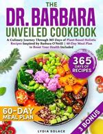 The Dr. Barbara Unveiled Cookbook: A Culinary Journey Through 365 Days of Plant-Based Holistic Recipes Inspired by Barbara O'Neill 60-Day Meal Plan to Boost Your Health Included