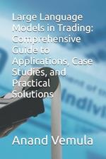 Large Language Models in Trading: Comprehensive Guide to Applications, Case Studies, and Practical Solutions