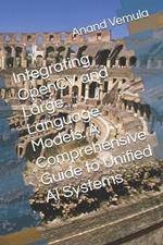 Integrating OpenCV and Large Language Models: A Comprehensive Guide to Unified AI Systems