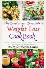 The Zero Stress Zero Points Weight Loss Cookbook: Delicious No-Point Recipes for Fast Weight Loss, Improved Health, and Easy Meals Planning