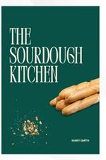 The Sourdough Kitchen: Recipes for Flavorsome Bread and Beyond