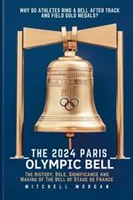 The 2024 Paris Olympic Bell: The History, Role, Significance and Making of The Bell of Stade de France