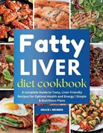 Fatty Liver Diet Cookbook: A complete Guide to Tasty, Liver-Friendly Recipes for Optimal Health and Energy Simple & Nutritious Plans