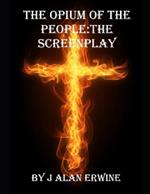 The Opium of the People: The Screenplay