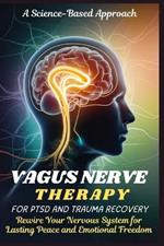 Vagus Nerve Therapy for Ptsd and Trauma Recovery: Rewire Your Nervous System for Lasting Peace and Emotional Freedom