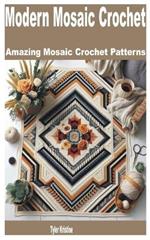 Modern Mosaic Crochet: Amazing Mosaic Crochet Patterns