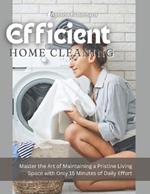 Efficient Home Cleaning: Master the Art of Maintaining a Pristine Living Space with Only 15 Minutes of Daily Effort