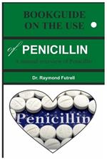 BOOKGUIDE ON THE USE of PENICILLIN: A manual overview of Penicillin