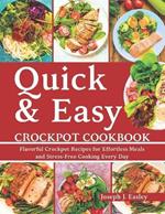 Quick & Easy Crockpot Cookbook: Flavorful Crockpot Recipes for Effortless Meals and Stress-Free Cooking Every Day