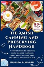 The Amish Canning and Preserving Handbook: A Complete Guide to Preserving Meats, Seasoned Vegetables, Creamy mashed potatoes, Gravy, Fresh bread, and Homemade jam.