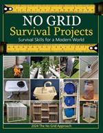 No Grid Survival Projects Book 2024, Survival Skills for a Modern World; The No Grid Approach: DIY Engineering for Off-Grid Living: Build Essential Systems for a Self-Sufficient Lifestyle