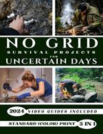 No Grid Survival Projects for Uncertain Days: Ultimate DIY Guide to Off-Grid Living and Embracing Self-sufficiency in Disasters, Blackouts, Crisis and Stranded Situations