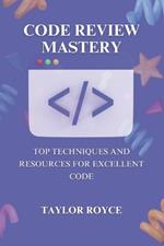 Code Review Mastery: Top Techniques and Resources for Excellent Code