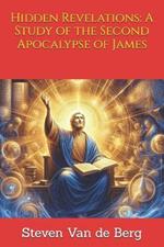 Hidden Revelations: A Study of the Second Apocalypse of James