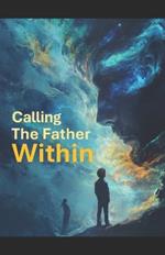 Calling the father within: Father's Essential Guide in Building a Happy and Strong Family