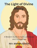 The Light of Divine Mercy: A Modern Guide to Spiritual Renewal and Compassion