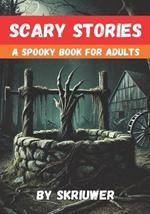 Scary Stories for Grown Ups: A Spooky Book for Adults