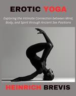 Erotic Yoga: Exploring the Intimate Connection between Mind, Body, and Spirit through Ancient Sex Positions