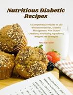 Nutritious Diabetic Recipes: A Comprehensive Guide to 150 Wholesome Dishes, Diabetic Management, Non Gluten Creations, Nourishing Ingredients, Weight Loss Strategies