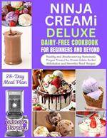 Ninja Creami Deluxe Dairy-Free Cookbook For Beginners and Beyond: Healthy and Mouthwatering Homemade Frozen Treats Ice Cream Gelato Sorbet Milkshakes and Smoothie Bowl Recipes