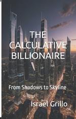 The Calculative Billionaire: From Shadows to Skyline