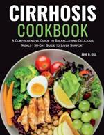 The Cirrhosis Cookbook: A Comprehensive Guide to Balanced and Delicious Meals 30-Day Guide to Liver Support