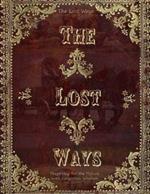 The Lost Ways, Preparing for the Future with Forgotten Wisdom: Rediscovering the Forgotten Skills of Our Ancestors for Modern-Day Survival