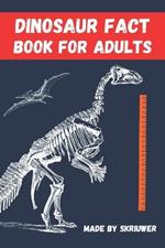 Dinosaur Fact Book For Adults: Dinosaurs Uncovered: 300 Fascinating Facts for Grown Ups