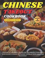 Chinese Takeout Cookbook: Discover 70+ Authentic Recipes and Techniques to Recreate Your Favorite Chinese Restaurant Dishes at Home Easily and Deliciously