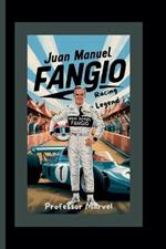 Juan Manuel Fangio: Racing Legend