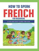 How to Speak French for Beginners: A Fun and Easy Guide for Kids