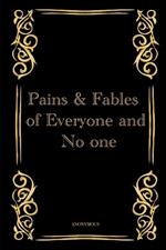 Pains & Fables of everyone and no one