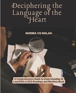 Deciphering the Language of the Heart: A Comprehensive Guide to Understanding 12 Lead EKG or ECG Readings and Rhythms Book