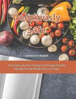 Deliciously Safe: A Culinary Journey Through 120 Allergy Friendly Recipes for the Whole Family to Enjoy