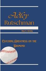 Adley Rutschman: Catching Greatness on the Diamond